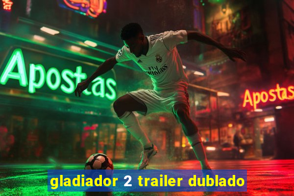 gladiador 2 trailer dublado